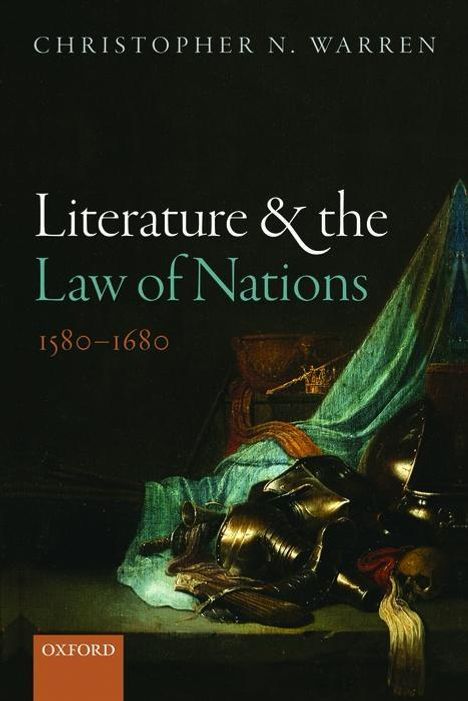 Christopher N Warren: Literature and the Law of Nations, 1580-1680, Buch