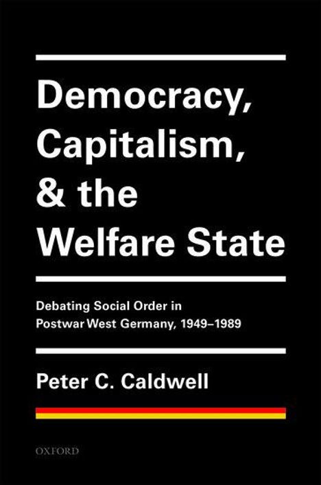 Peter C Caldwell: Democracy, Capitalism, and the Welfare State, Buch