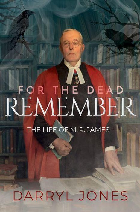 "For the Dead Remember", "The Life of M.R. James", "Darryl Jones". Ein Mann in Robe, Bücherregale, Raben.