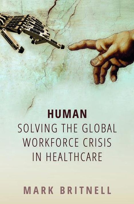 Mark Britnell: Human: Solving the global workforce crisis in healthcare, Buch