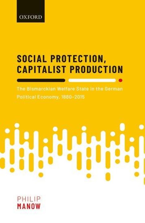 Philip Manow: Social Protection, Capitalist Production, Buch