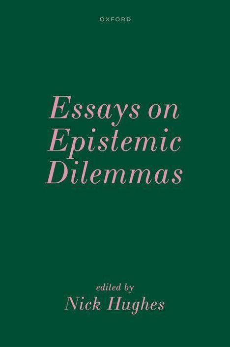 Ein grünes Cover mit Text: "Essays on Epistemic Dilemmas", "edited by Nick Hughes", oberhalb steht "Oxford".