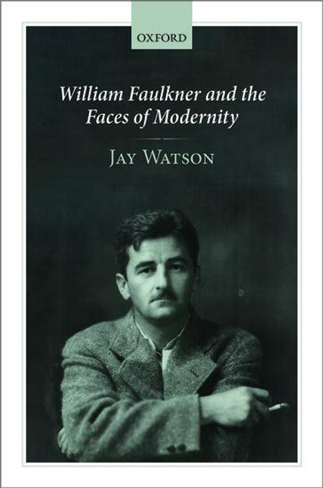 Jay Watson: William Faulkner and the Faces of Modernity, Buch