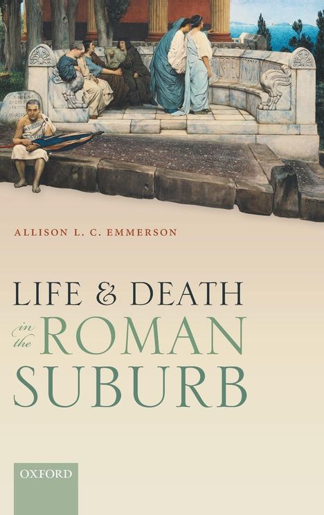 Allison L. C. Emmerson: Life and Death in the Roman Suburb, Buch