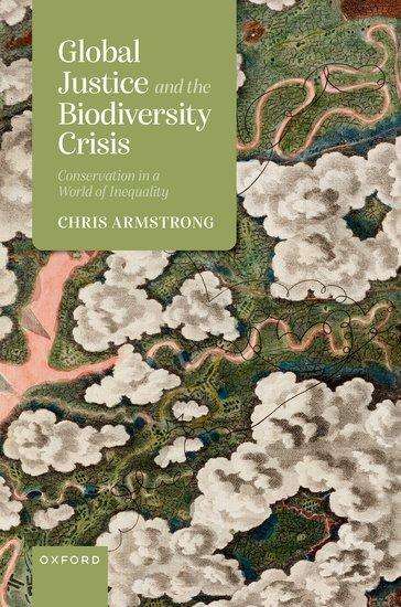 Chris Armstrong: Global Justice and the Biodiversity Crisis, Buch