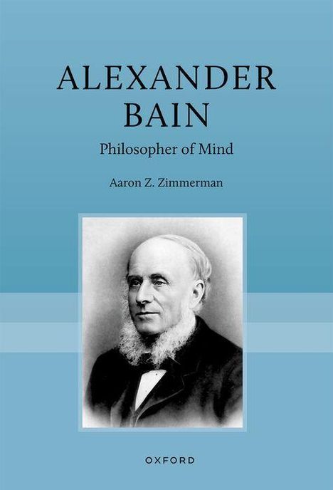 „ALEXANDER BAIN, Philosopher of Mind, Aaron Z. Zimmerman.“ Ein älterer Herr im Anzug mit Bart vor blauem Hintergrund.