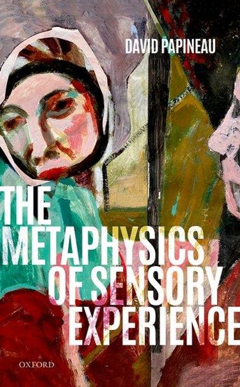 David Papineau: The Metaphysics of Sensory Experience, Buch