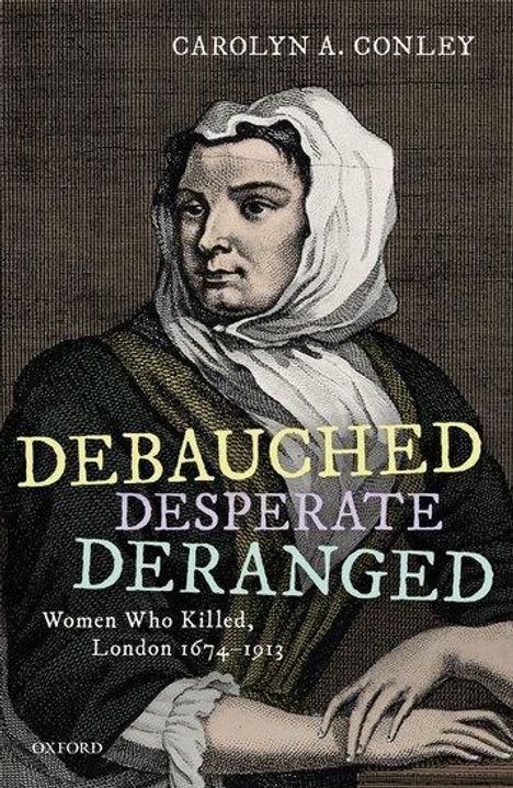 Carolyn A Conley: Debauched, Desperate, Deranged, Buch