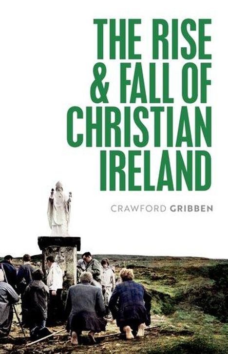 Crawford Gribben: The Rise and Fall of Christian Ireland, Buch