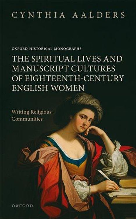 Cynthia Aalders: The Spiritual Lives and Manuscript Cultures of Eighteenth-Century English Women, Buch