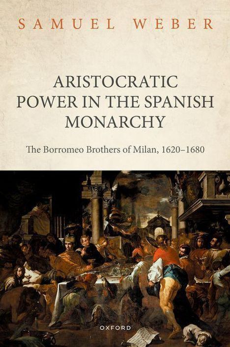 Samuel Weber: Aristocratic Power in the Spanish Monarchy, Buch