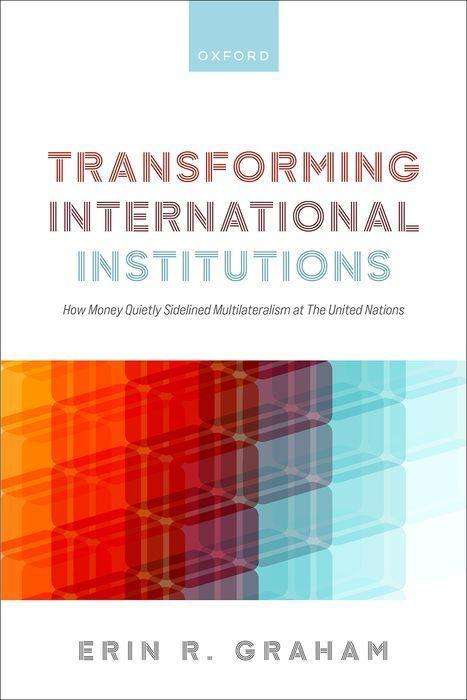 Erin R. Graham: Transforming International Institutions, Buch