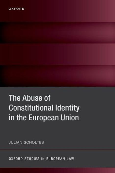 Julian Scholtes: The Abuse of Constitutional Identity in the European Union, Buch