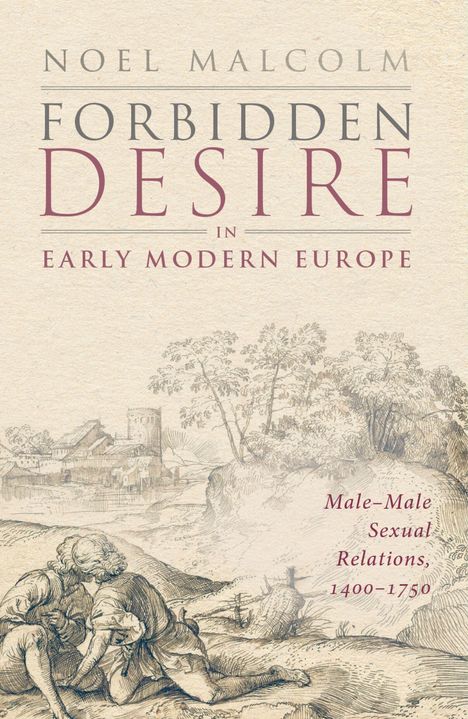 Text: "Noel Malcolm, Forbidden Desire in Early Modern Europe, Male-Male Sexual Relations, 1400–1750." Illustration: Zwei Figuren in ländlicher Szenerie.