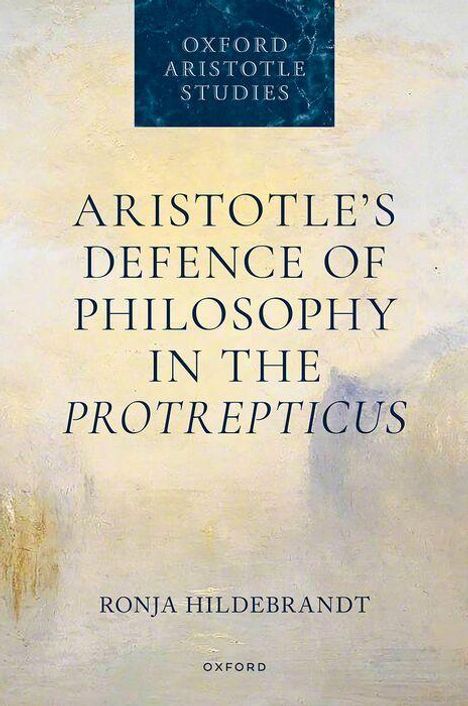 Ein abstraktes, helles Cover mit dem Text: "ARISTOTLE'S DEFENCE OF PHILOSOPHY IN THE PROTREPTICUS" von Ronja Hildebrandt.