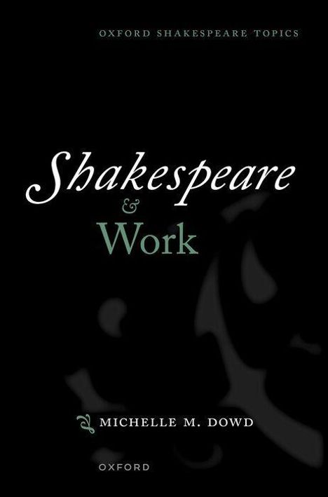 Text: "Shakespeare & Work", "Michelle M. Dowd", "Oxford". Schwarzer Hintergrund, elegantes Design.
