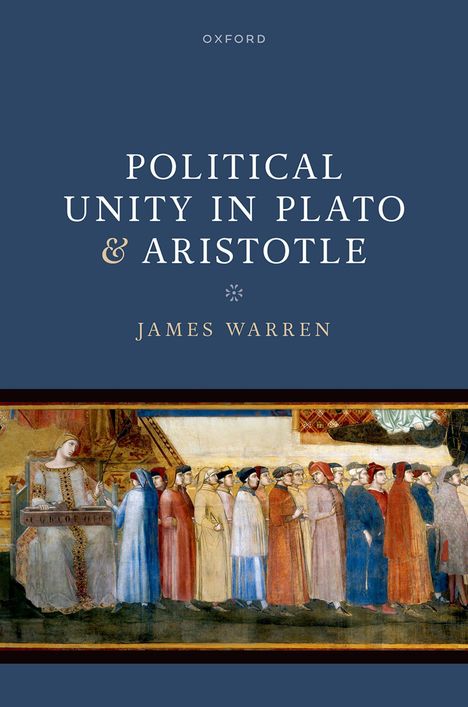 "Political Unity in Plato & Aristotle" von James Warren. Unter dem Text befindet sich ein mittelalterliches Gemälde.