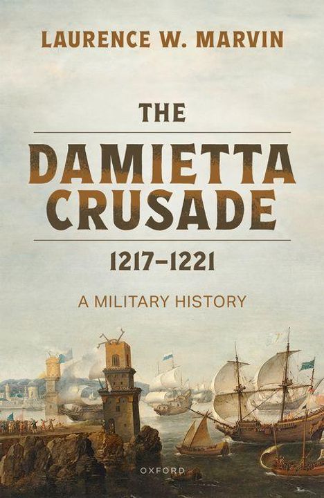 Laurence W Marvin: The Damietta Crusade, 1217-1221, Buch