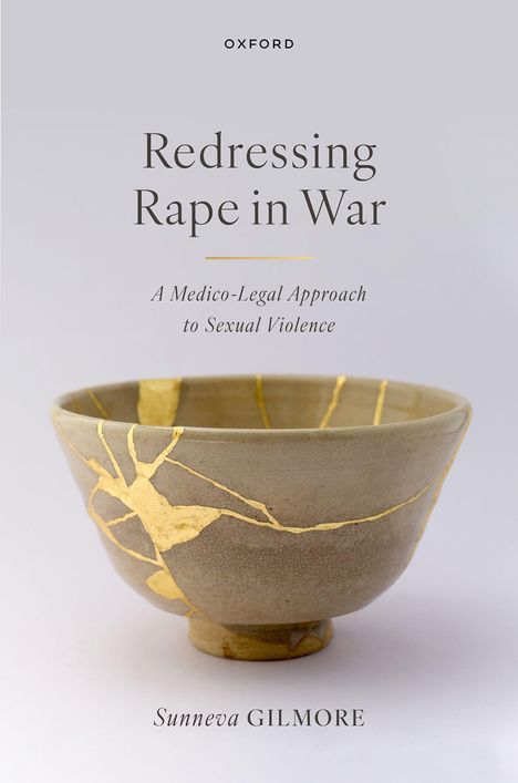 Text: "Redressing Rape in War: A Medico-Legal Approach to Sexual Violence." Eine Schale mit goldenen Reparaturen.
