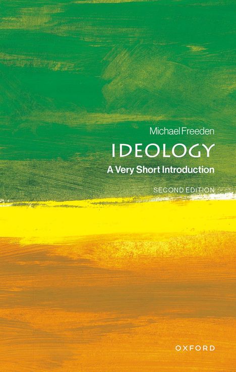 Text in Weiß: "Michael Freeden, IDEOLOGY, A Very Short Introduction, SECOND EDITION." Grüner, gelber und oranger Hintergrund.