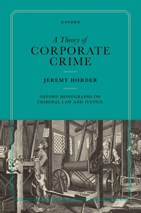 "A Theory of Corporate Crime" von Jeremy Horder. Oxford Monographs on Criminal Law and Justice. Illustration mit Arbeitsszenen.