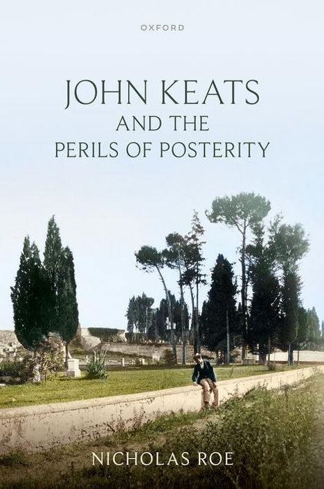 Nicholas Roe: John Keats and the Perils of Posterity, Buch
