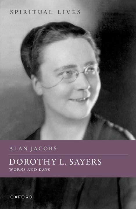 „SPIRITUAL LIVES“, „ALAN JACOBS“, „DOROTHY L. SAYERS“, „WORKS AND DAYS“, „OXFORD“. Schwarz-Weiß Porträt einer Frau.