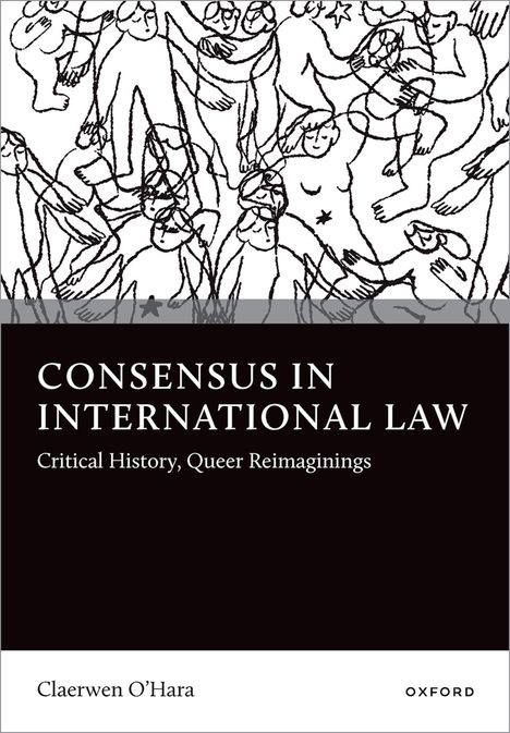 "CONSENSUS IN INTERNATIONAL LAW: Critical History, Queer Reimaginings" von Claerwen O'Hara, Oxford. 

Oben Zeichnung von Personen in Umarmungen.