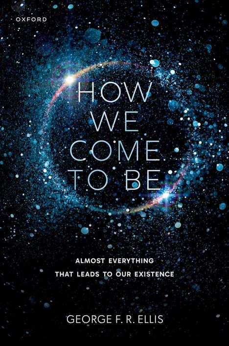 "HOW WE COME TO BE" steht zentral, "GEORGE F. R. ELLIS" darunter. Hintergrund: Galaxie mit leuchtenden Punkten.