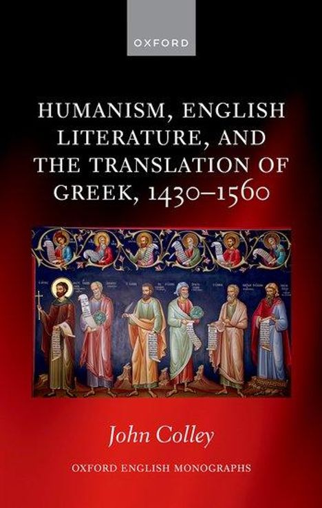 John Colley: Humanism, English Literature, and the Translation of Greek, 1430-1560, Buch