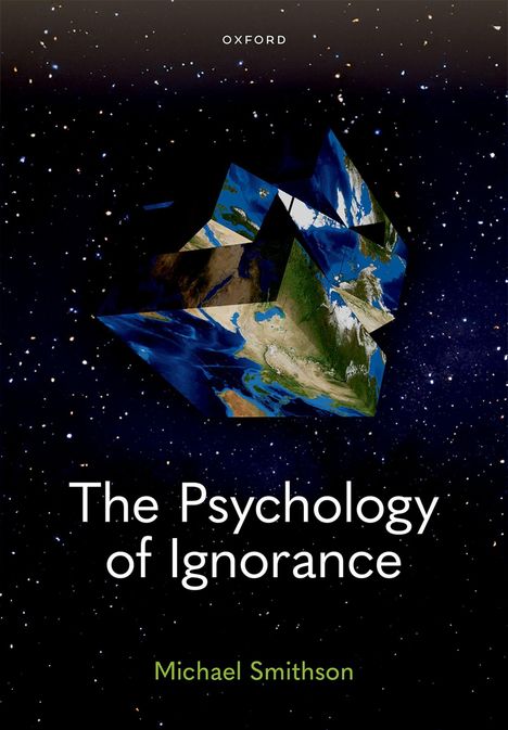 Text oben: "OXFORD". Titel: "The Psychology of Ignorance". Autor: "Michael Smithson". 

Geometrische Erde, umgeben von Sternen.