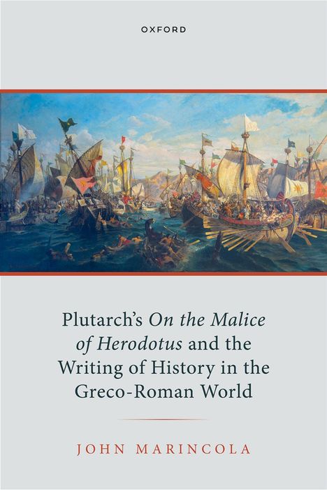 Text: "Plutarch’s On the Malice of Herodotus and the Writing of History in the Greco-Roman World" von John Marincola. Illustration: Antike Seeschlacht.