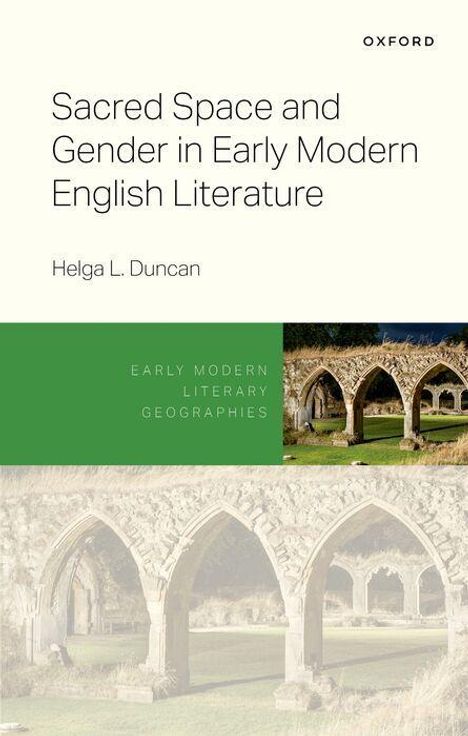 Titel: Sacred Space and Gender in Early Modern English Literature. Autor: Helga L. Duncan. Bild: Arkaden einer Ruine.