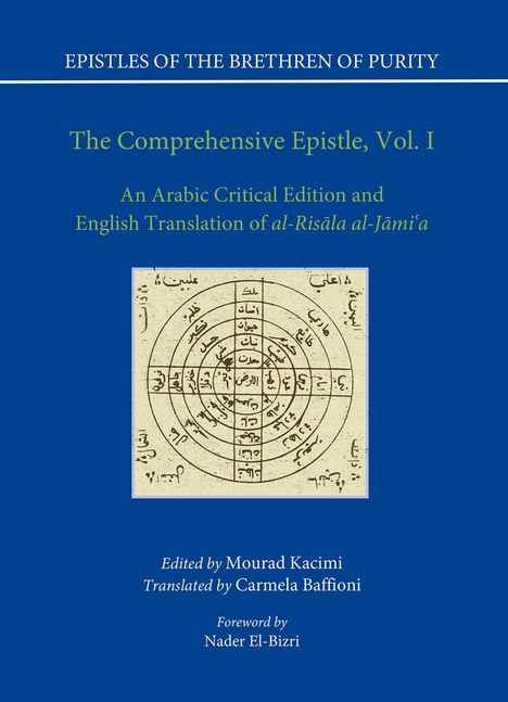 "EPILSTES OF THE BRETHREN OF PURITY, The Comprehensive Epistle, Vol. I, Edited by Mourad Kacimi, Translated by Carmela Baffioni."