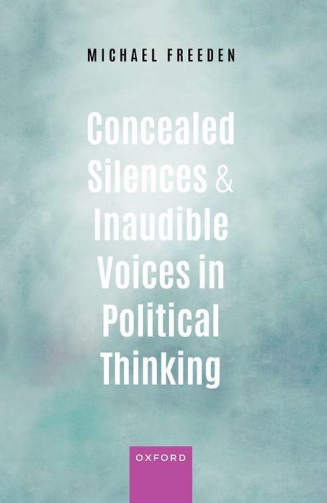 Michael Freeden: Concealed Silences and Inaudible Voices in Political Thinking, Buch
