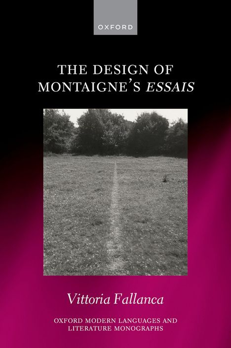 Titel: The Design of Montaigne's Essais. Autor: Vittoria Fallanca. Graues Logo: Oxford. Schwarz-weißes Feld mit Bäumen.