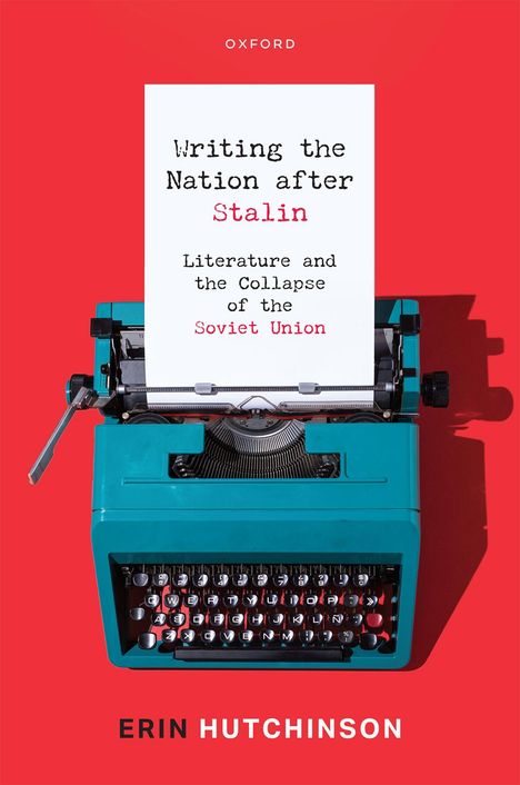 „Writing the Nation after Stalin: Literature and the Collapse of the Soviet Union“, Erin Hutchinson. Eine blaue Schreibmaschine.