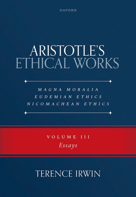 „ARISTOTLE'S ETHICAL WORKS“, „VOLUME III Essays“, Name: Terence Irwin, Verlag: Oxford. Blaues Cover mit rotem Akzent.
