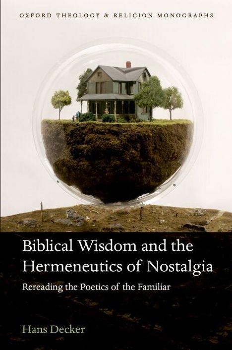 Titel: "Biblical Wisdom and the Hermeneutics of Nostalgia" von Hans Decker. Ein Haus und Bäume schweben in einer Glaskugel.