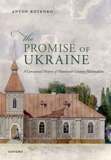 Text: "Anton Kotenko, The Promise of Ukraine, A Conceptual History of Nineteenth-Century Nationalism, Oxford." Illustration: Historisches Gebäude mit Türmen.