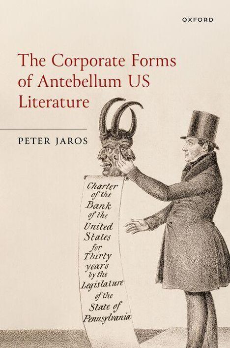 Texte: "The Corporate Forms of Antebellum US Literature"; "Peter Jaros"; "Charter of the Bank of the United States...". Illustration: Mann im Frack mit Papierrolle und Tierkopfstab.