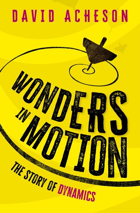 DAVID ACHESON, WONDERS IN MOTION, THE STORY OF DYNAMICS; gelber Hintergrund mit einem rotierenden Kreisel.