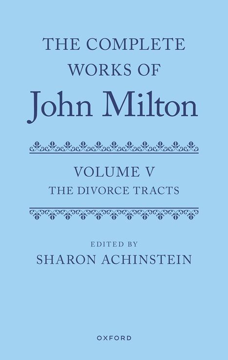 "The Complete Works of John Milton, Volume V: The Divorce Tracts, Edited by Sharon Achinstein, Oxford." Blaues Cover.