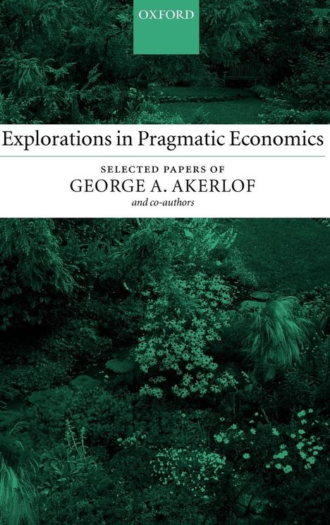 "Oxford. Explorations in Pragmatic Economics. Selected papers of George A. Akerlof and co-authors." 
Ein grüner Garten im Hintergrund.