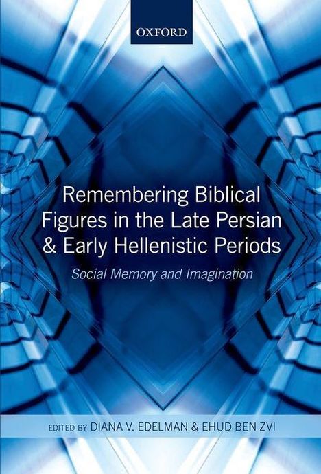Diana V. Edelman: Remembering Biblical Figures in the Late Persian and Early Hellenistic Periods: Social Memory and Imagination, Buch