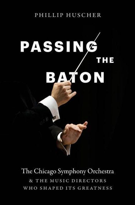 "Passing the Baton" von Phillip Huscher. Bild zeigt eine Hand mit einem Dirigentenstab. Thema: Chicago Symphony Orchestra.