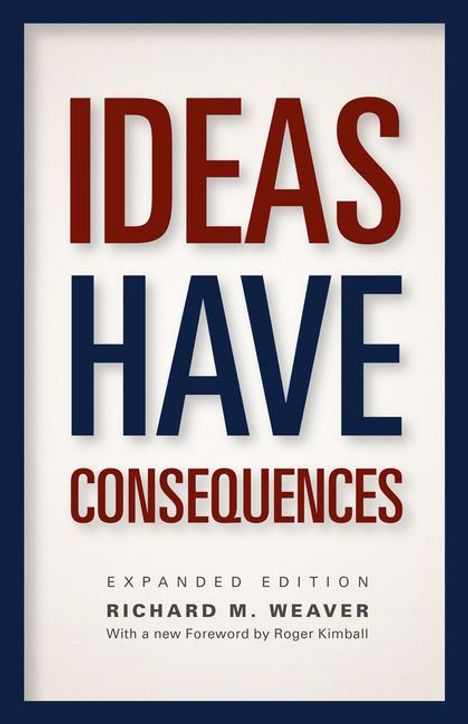 IDEAS HAVE CONSEQUENCES. Expanded Edition. Richard M. Weaver. Foreword by Roger Kimball. Blau-weißer Rahmen.