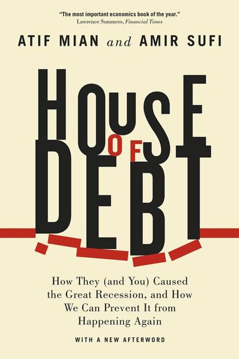 "House of Debt" von Atif Mian und Amir Sufi, Untertitel über die Ursachen der großen Rezession und deren Vermeidung.