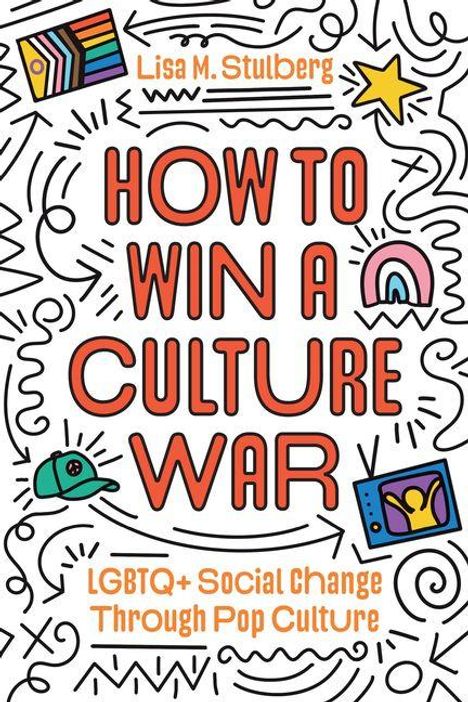"How to Win a Culture War: LGBTQ+ Social Change Through Pop Culture" von Lisa M. Stulberg. Bunte Symbole und Linien.