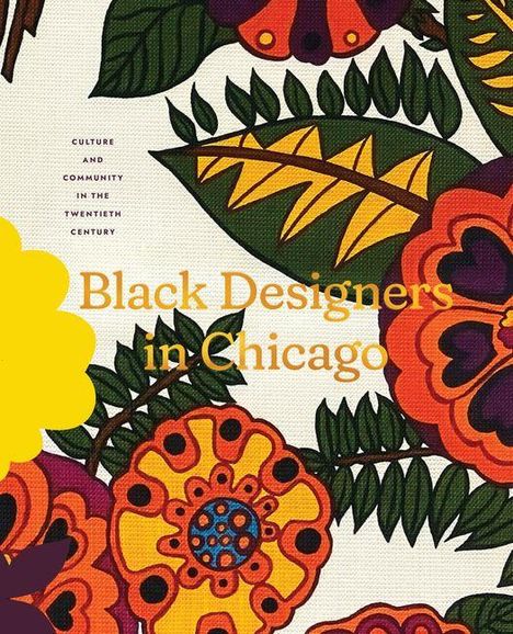 "Black Designers in Chicago" in gelber Schrift auf floralem, buntem Hintergrund mit grünen Blättern und orange-gelben Blumen.